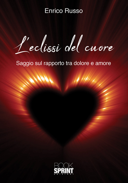 L'eclissi del cuore. Saggio sul rapporto tra dolore e amore