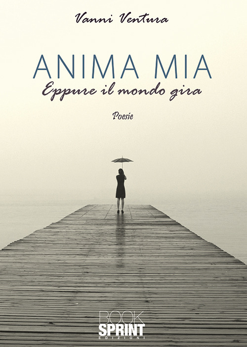 Anima mia. Eppure il mondo gira