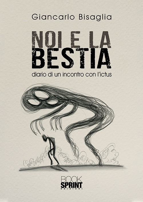 Noi e la bestia. Diario di un incontro con l'ictus