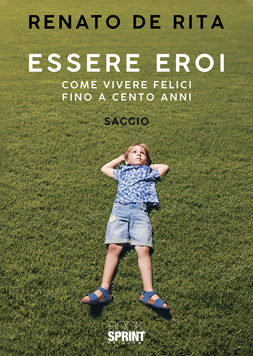Essere eroi. Come vivere felici fino a cento anni