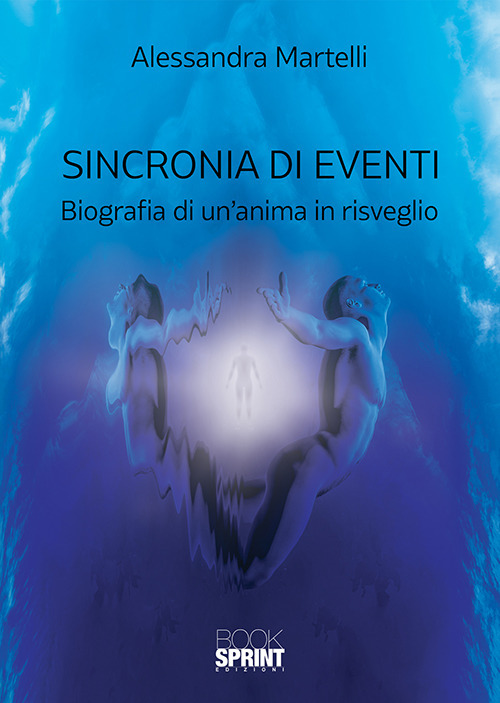 Sincronia di eventi. Biografia di un'anima in risveglio