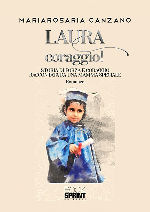 Laura coraggio! Storia di forza e coraggio raccontata da una mamma speciale