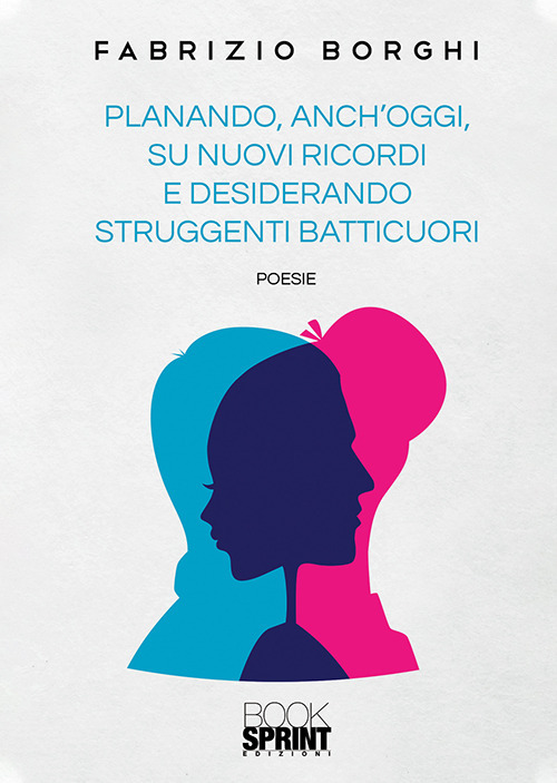 Planando, anch’oggi, su nuovi ricordi e desiderando struggenti batticuori