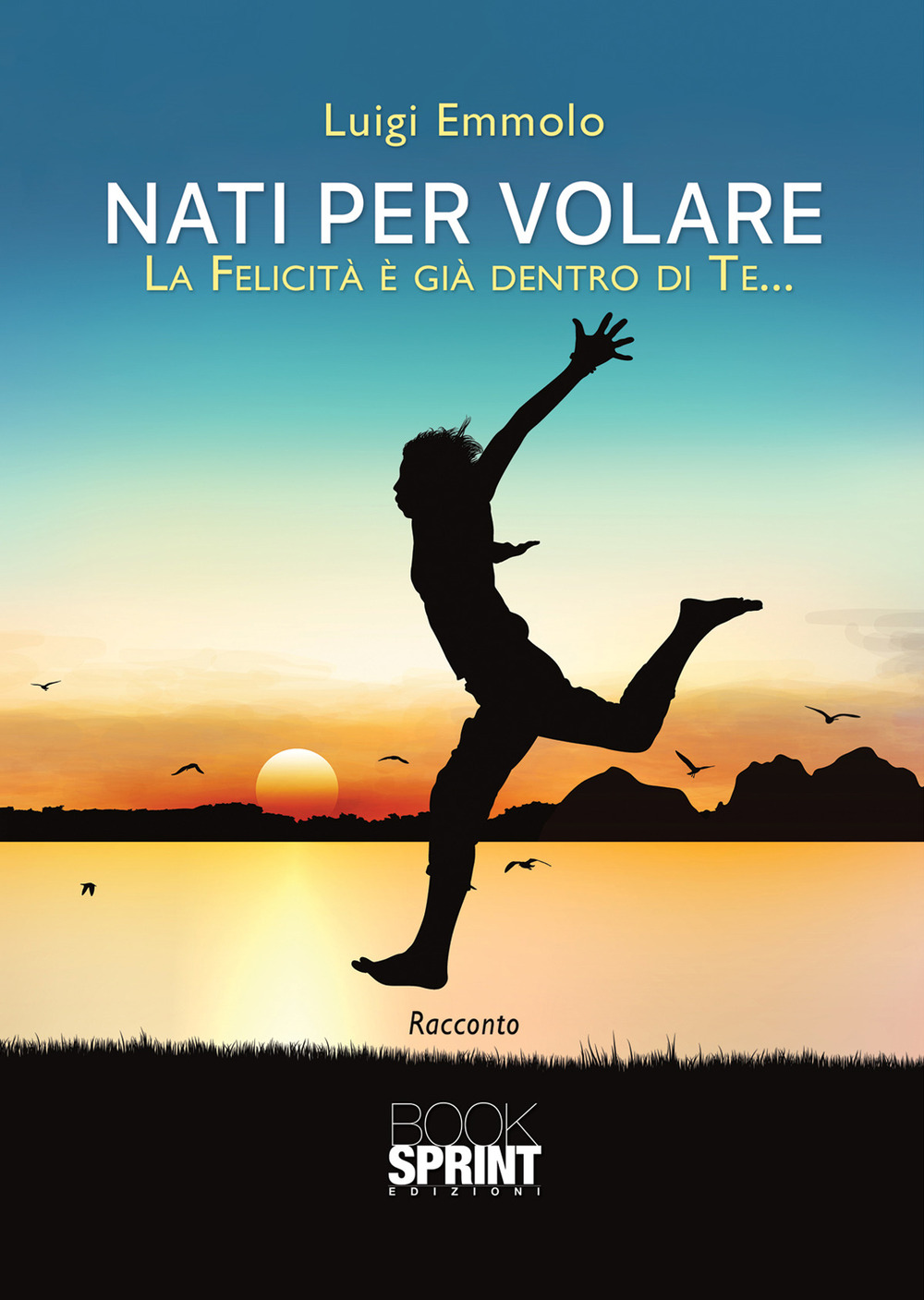 Nati per volare. La felicità è già dentro di te…