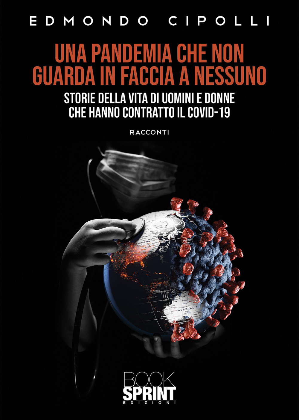 Una pandemia che non guarda in faccia a nessuno. Storie della vita di uomini e donne che hanno contratto il Covid-19