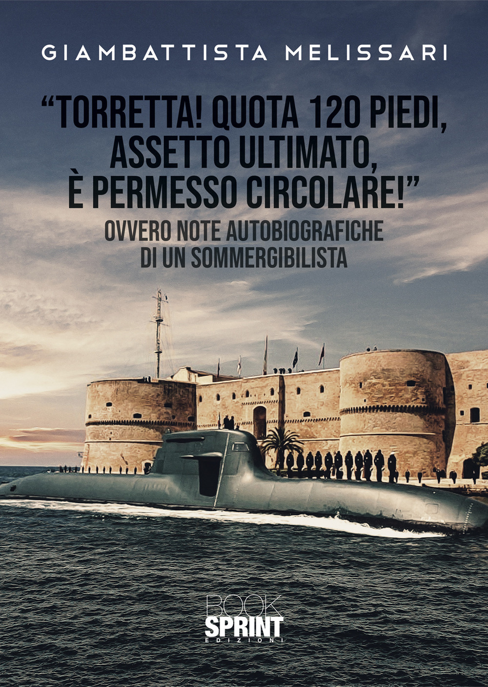 «Torretta! Quota 120 piedi, assetto ultimato, e permesso circolare!» Ovvero note autobiografiche di un sommergibilista