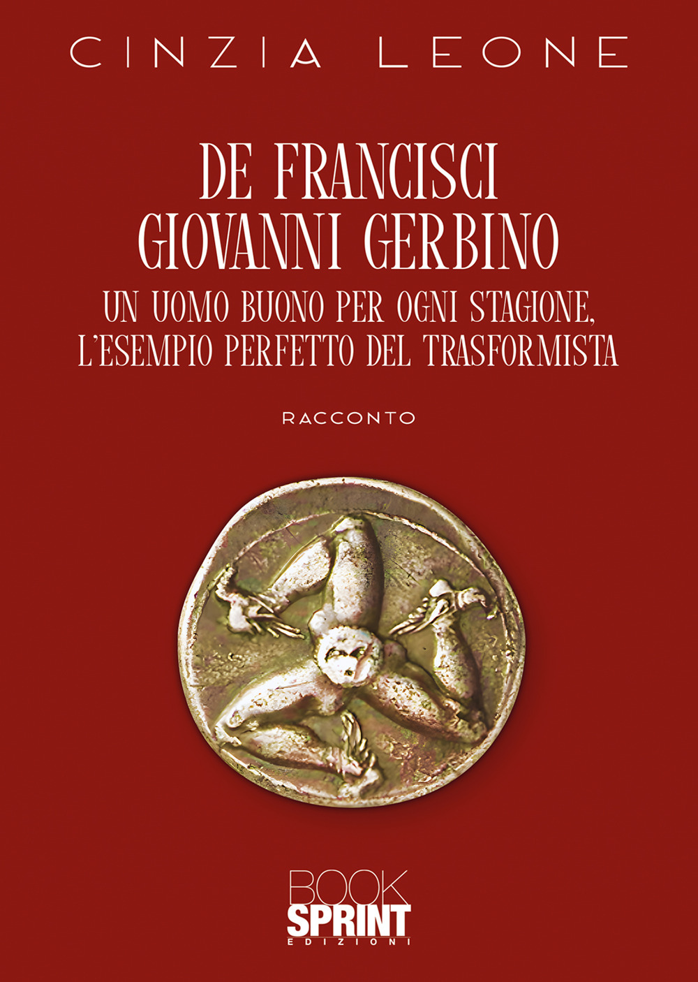 De Francisci Giovanni Gerbino. Un uomo buono per ogni stagione. L'esempio perfetto del trasformista