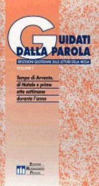 Guidati dalla parola. Riflessioni quotidiane sulle letture della messa. Vol. 1: Tempo di avvento, di Natale e prime otto settimane durante l'anno