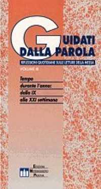 Guidati dalla parola. Riflessioni quotidiane sulle letture della messa. Vol. 3: Tempo durante l'anno! Dalla IX alla XXI settimana
