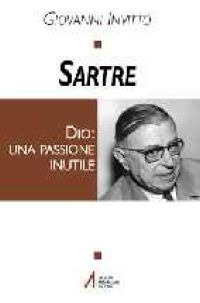 Sartre. Dio: una passione inutile