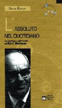 L'assoluto nel quotidiano. La teologia spirituale di Karl Rahner