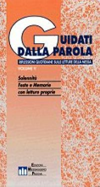 Guidati dalla parola. Riflessioni quotidiane sulle letture della messa. Vol. 5: Solennità e feste