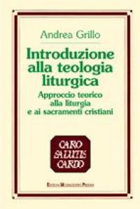 Introduzione alla teologia liturgica. Approccio teorico alla liturgia e ai sacramenti cristiani