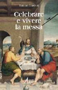 Celebrare e vivere la messa