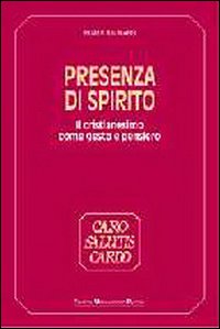 Presenza di Spirito. Il cristianesimo come gesto e pensiero