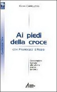 Ai piedi della croce con san Francesco d'Assisi. Celebrazioni ispirate alle ultime parole di Gesù