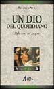 Un Dio del quotidiano. Riflessioni sui vangeli. Anno A