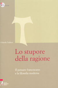 Lo stupore della ragione. Il pensare francescano e la filosofia moderna