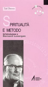 Spiritualità e metodo. Un'introduzione a Bernard Lonergan
