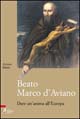 Beato Marco d'Aviano. Dare un'anima all'Europa