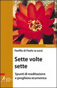 Sette volte sette. Spunti di meditazione e preghiera ecumenica
