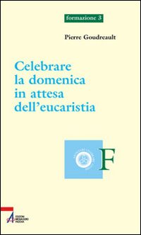 Celebrare la domenica in attesa dell'eucaristia