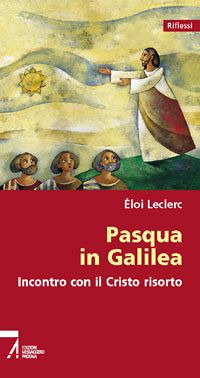Pasqua in Galilea. Incontro con il Cristo risorto
