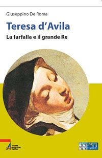 Teresa d'Avila. La farfalla e il grande re