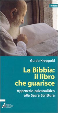 La Bibbia: il libro che guarisce. Approccio psicoanalitico alla Sacra Scrittura