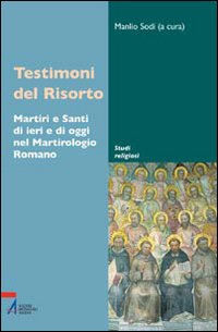 Testimoni del Risorto. Martiri e santi di ieri e di oggi nel martirologio romano
