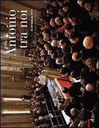 Antonio tra noi. 15-20 febbraio 2010 Ostensione del corpo di sant'Antonio