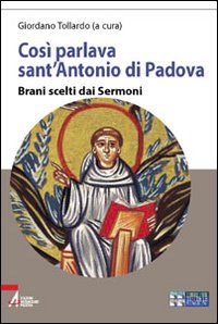 Così parlava sant'Antonio di Padova. Brani scelti dai Sermoni