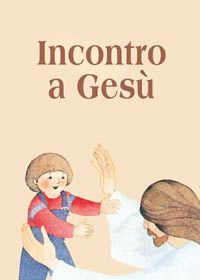 Incontro a Gesù. Riflessioni e preghiere per i fanciulli