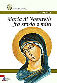 Maria di Nazareth fra storia e mito