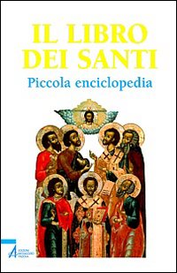 Il libro dei santi. Piccola enciclopedia