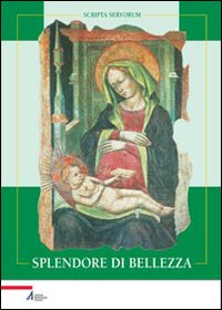 Splendore di bellezza. Le più antiche immagini di Santa Maria dei Servi