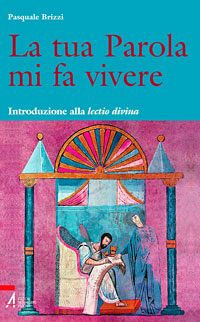 La tua parola mi fa vivere. Introduzione alla lectio divina con il calendario per una lettura biennale tematica della Bibbia