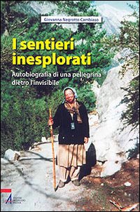 I sentieri inesplorati. Autobiografia di una pellegrina dietro l'Invisibile