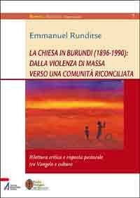 La Chiesa in Burundi (1896-1990): dalla violenza di massa verso una comunità riconciliata. Rilettura critica e risposta pastorale tra vangelo e cultura
