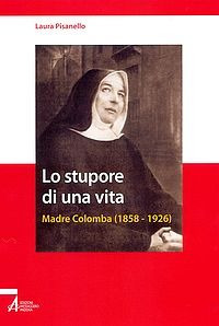 Lo stupore di una vita. Madre Colomba (1858-1926)