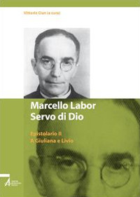 Marcello Labor servo di Dio. Epistolario. Vol. 2: A Giuliana e Livio