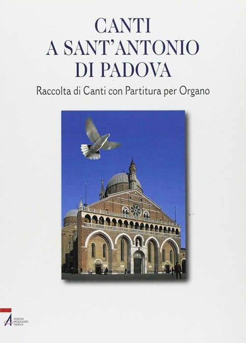Canti a sant'Antonio di Padova. Raccolta di canti con partitura per organo