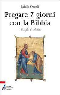 Pregare 7 giorni con la Bibbia. Il Vangelo di Matteo