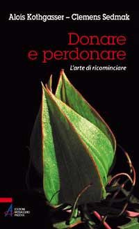 Donare e perdonare. L'arte di ricominciare