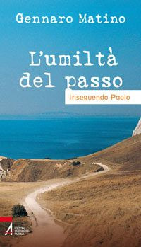 L'umiltà del passo. Inseguendo Paolo