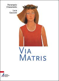 Via Matris. Pellegrini sui passi di Maria