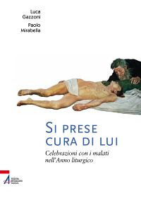 Si prese cura di lui. Celebrazioni con i malati nell'anno liturgico
