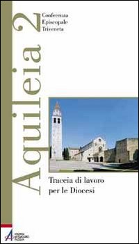 Aquileia 2. Traccia di lavoro per le diocesi