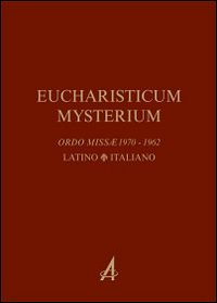 Eucharisticum Mysterium. Celebrare l'Eucaristia nella forma ordinaria e straordinaria secondo il Rito romano. Testo latino e italiano
