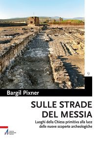 Sulle strade del Messia. Luoghi della chiesa primitiva alla luce delle nuove scoperte archeologiche